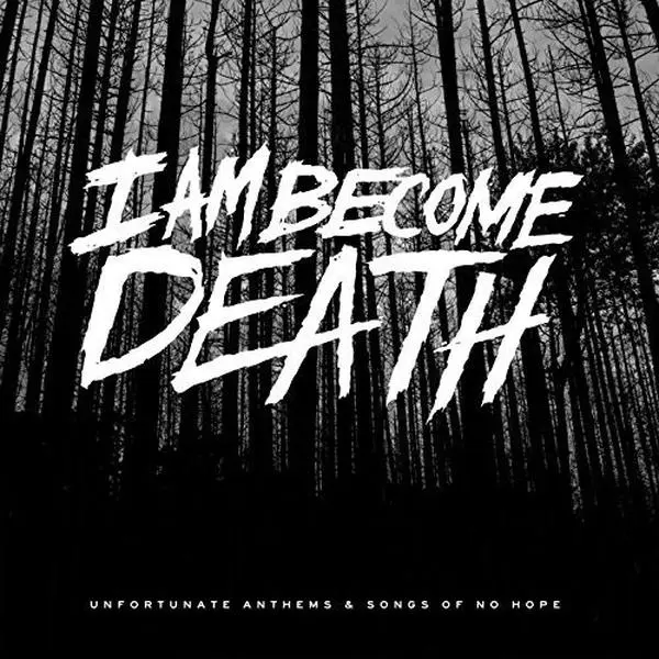 I Am Become Death - Unfortunate Anthems & Songs of No Hope  [COMPACT DISC - CD]