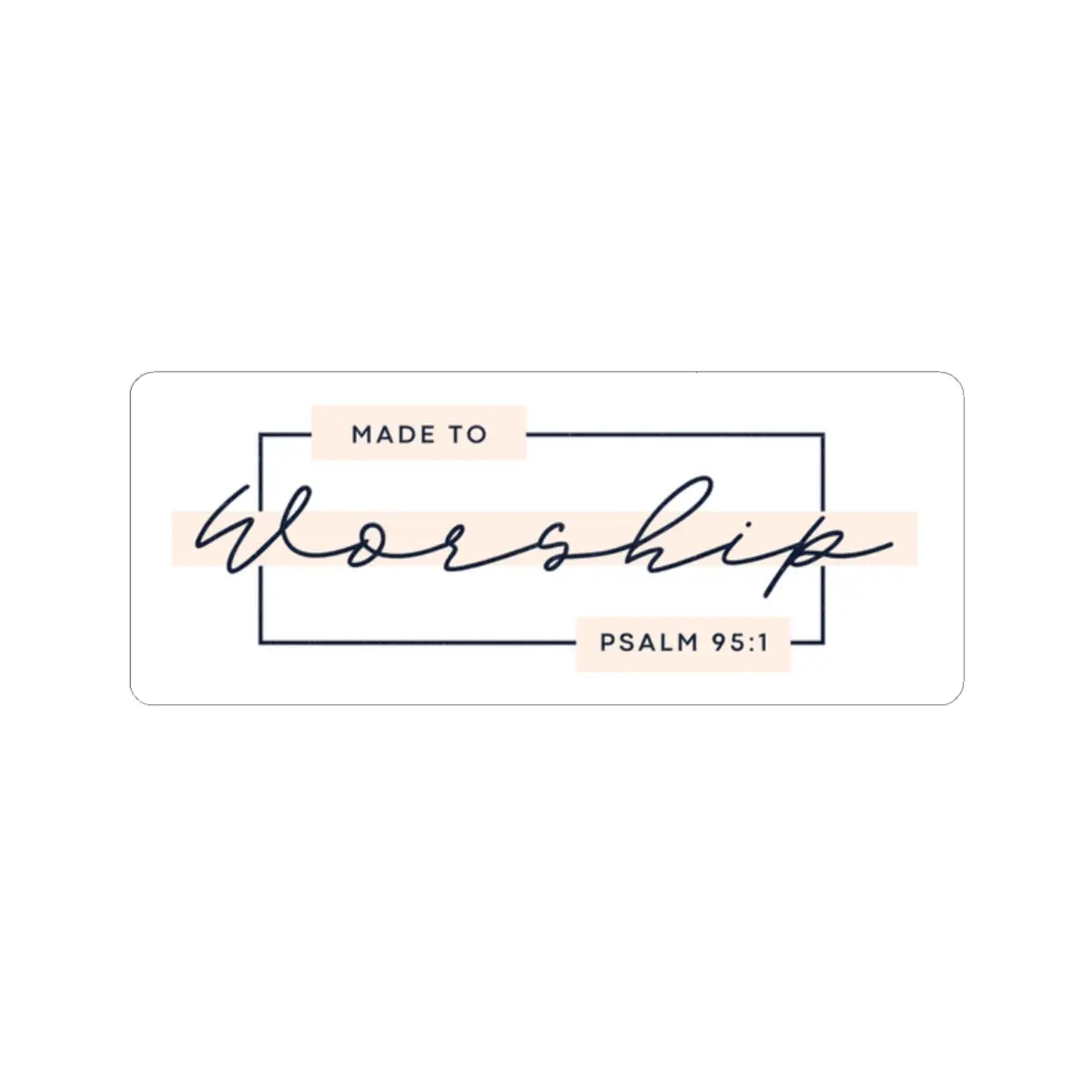2x2 “Made to Worship” Sticker – Psalm 95:1