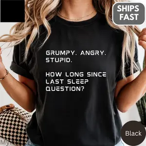 Grumpy Angry Stupid Sleep Shirt, Funny Sleep Deprivation Tee, Sarcastic Insomnia Graphic Top, Relatable Tired Humor Apparel, Casual Unisex Clothing