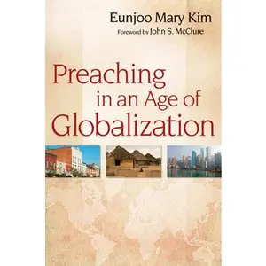 USED-Preaching in an Age of Globalization by Kim, Eunjoo Mary (Paperback)