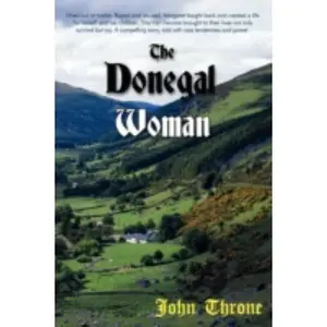 USED-The Donegal Woman: Hired Out at Twelve. Raped and Abused. Margaret Fought Back and Created a Life for Herself and Her Children. This Irish Heroine Brought to Their Lives by John Throne (Paperback)