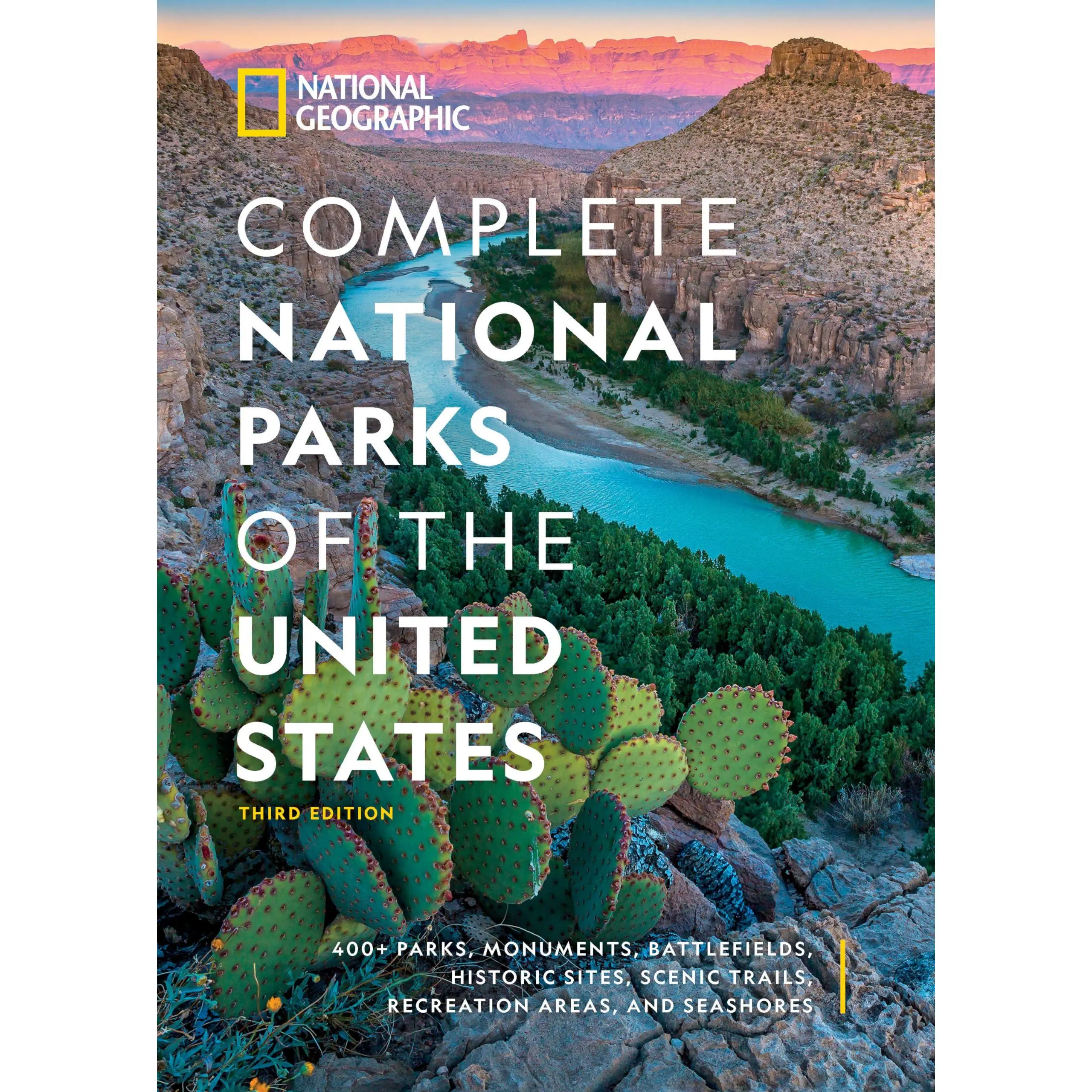 National Geographic Complete National Parks of the United States, 3rd Edition: 400+ Parks, Monuments, Battlefields, Historic Sites, Scenic Trails, Rec -- National Geographic - Hardcover