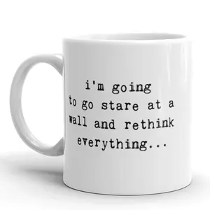 Im Going to Stare At A Wall and Rethink Everythig Coffee Mug - 11oz Funny Coffee Mugs Ceramic Printed Drinkware Cup