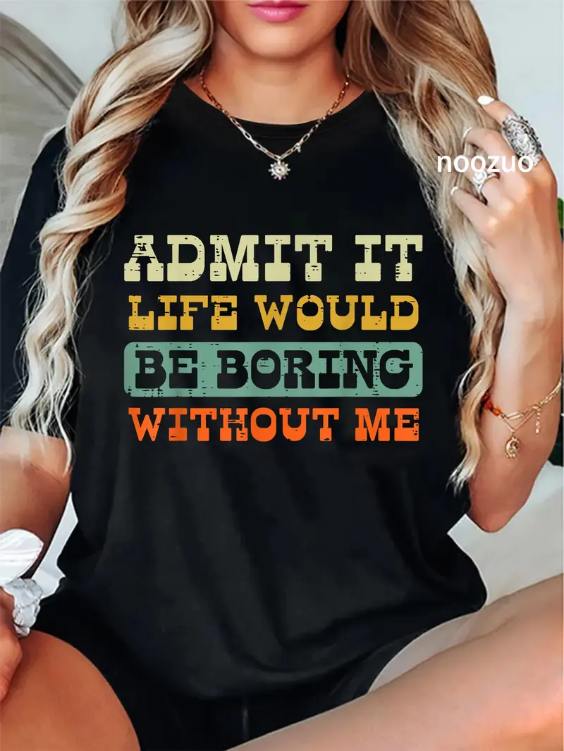 100% Cotton Admit It Life Boring Without Me Funny Saying Men Women T-Shirt