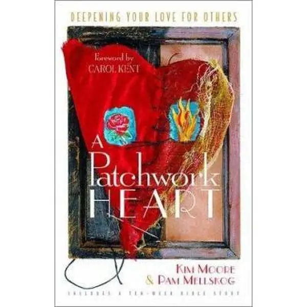 USED-A Patchwork Heart: Deepening Your Love for Others Includes a Ten-Week Bible Study by Kim Moore (Paperback)