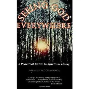 USED-Seeing God Everywhere: A Practical Guide to Spiritual Living by Swami Shraddhananda (Paperback)