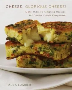 USED-Cheese, Glorious Cheese: More Than 75 Tempting Recipes for Cheese Lovers Everywhere by Paula Lambert (Hardcover)