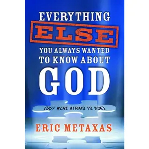 USED-Everything Else You Always Wanted to Know About God (But Were Afraid to Ask) by Metaxas, Eric (Paperback)