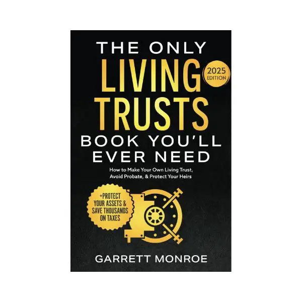The Only Living Trusts Book You’ll Ever Need: How to Make Your Own Living Trust, Avoid Probate & Protect Your Heirs (Plus Protect Your Assets & Save T
