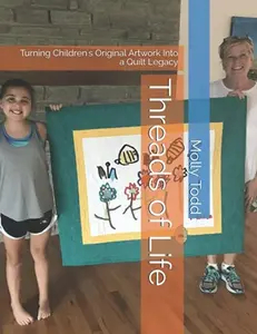 USED-Threads of Life: Turning Children's Original Artwork Into a Quilt Legacy by Molly M Todd (Paperback)