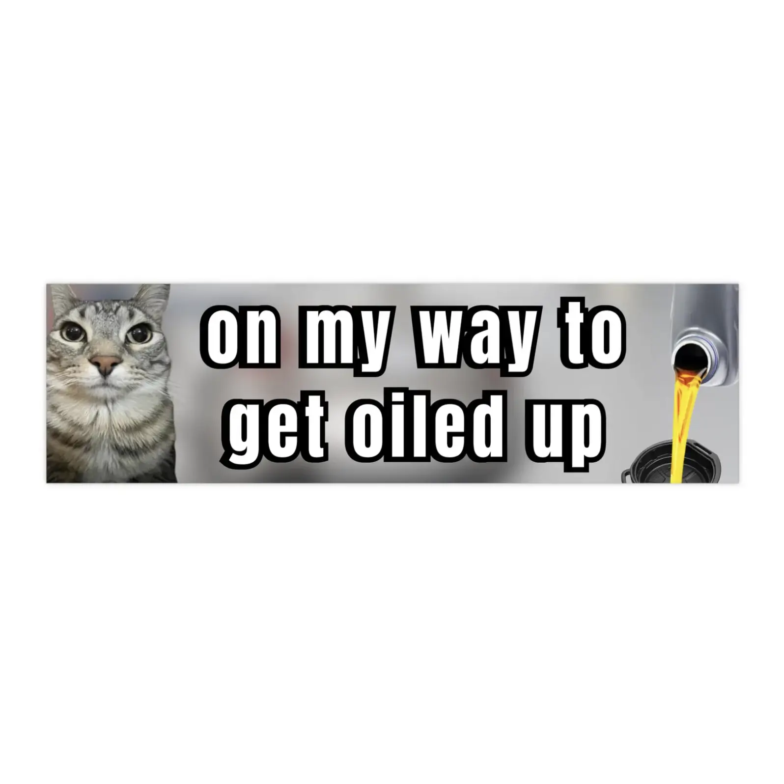 on my way to get oiled up | Bumper Sticker AND Magnet | Funny Meme Sticker | 8.7'' X 2.7'' | Waterproof Premium Quality