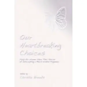 USED Book - Our Heartbreaking Choices: Forty-Six Women Share Their Stories of Interrupting a Much-Wanted Pregnancy by Christie Brooks (Paperback) - english