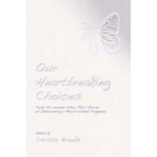 USED Book - Our Heartbreaking Choices: Forty-Six Women Share Their Stories of Interrupting a Much-Wanted Pregnancy by Christie Brooks (Paperback) - english