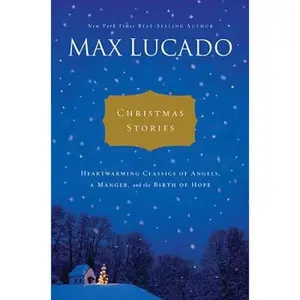 USED-Christmas Stories: Heartwarming Tales of Angels, a Manger, and the Birth of Hope by Lucado, Max (Hardcover)