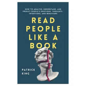 Read People Like a Book: How to Analyze, Understand, and Predict People’s Emotions, Thoughts, Intentions, and Behaviors