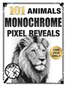 101 Animals Monochrome Pixel Reveals: Color by Number Coloring Book for Adults with Six Easy Pen Marks and Hidden Black-and-White Animal Images
