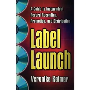 USED-Label Launch: A Guide to Independent Record Recording, Promotion, and Distribution by Kalmar, Veronika (Paperback)