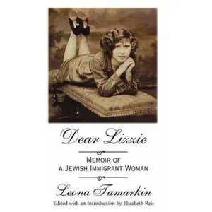 USED-Dear Lizzie: Memoir of a Jewish Immigrant Woman by Tamarkin, Leona (Paperback)