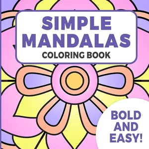 Simple Mandalas Bold and Easy Coloring Book for Adults and Teens: Bold and easy mandala coloring book for adults and teens with easy to color mandalas. Thick lines for relaxation and stress relief.