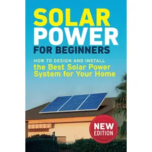 Solar Power for Beginners: How to Design and Install the Best Solar Power System for Your Home (DIY Solar Power)
