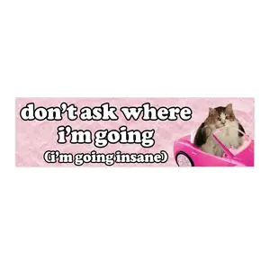 Don't Ask Where I'm Going (Insane) | Bumper Sticker AND Magnet | Funny Meme Sticker | 8.7'' X 2.7'' | Waterproof Premium Quality