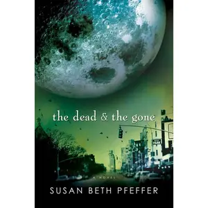 The Dead and the Gone (Life As We Knew It Series: Volume Number 2) by Susan Beth Pfeffer [Paperback Book]