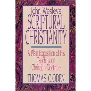 USED-John Wesley's Scriptural Christianity: A Plain Exposition of His Teaching on Christian Doctrine by Oden, Thomas C. (Paperback)