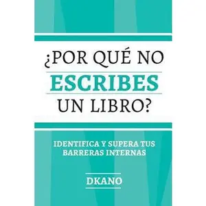 USED-¿Porqué no escribes un libro?: Identifica y supera tus barreras internas by Aquino, Ivan (Paperback)