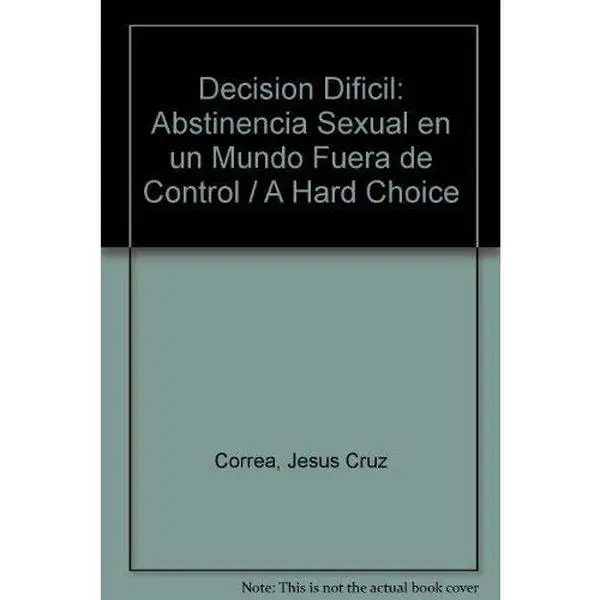 USED-Decision Dificil/a Hard Choice: Abstinencia Sexual En UN Mundo Fuera De Control/Sexual Abstinence in an Out of Control World (Paperback) (Spanish Edition) by Jesus Cruz Correa (Paperback)
