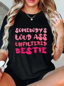 100% Cotton Funny Somebody's quote Loud Ass Unfiltered Cool Bestie T-Shirt