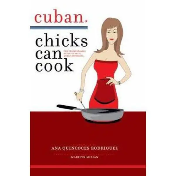 USED-Cuban Chicks Can Cook: The Indispensible Guide to Basic Cuban Favorites. by Rodriguez, Ana Quincoces (Paperback)