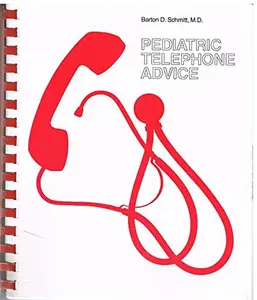 USED-Pediatric Telephone Advice: Guidelines for the Health Care Provided on Telephone Triage and Office Management of Common Childhood Symptoms by Barton D. Schmitt (Paperback)