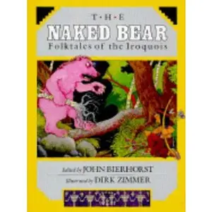 USED-The Naked Bear: Folktales of the Iroquois by John Bierhorst (Hardcover)