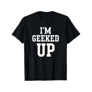 Im Geeked Up Graphic T Shirt Men Women Black Casual Short Sleeve Crewneck Cotton Tee Shirt Daily Wear Streetwear