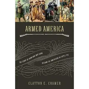 USED-Armed America: The Remarkable Story of How And Why Guns Became As American As Apple Pie by Clayton E. Cramer (Hardcover)