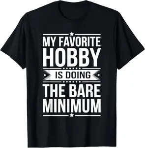 My Favorite Hobby Is Doing The Bare Minimum Lazy Fun T-Shirt