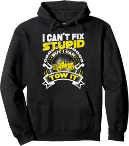 Tow Truck Driver Wrecker I Can't Fix Stupid But I Can Tow It Pullover Hoodie