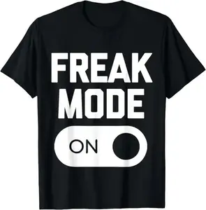 100% Cotton Freak Mode On T-Shirt funny saying sarcastic novelty humor T-Shirt