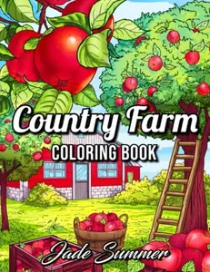 Country Farm Coloring Book: For Adults with Playful Animals, Beautiful Flowers, and Nature Scenes for Relaxation (Country Coloring Books)
