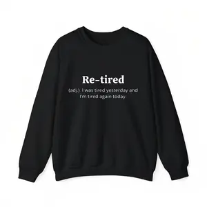 Re-tired Funny Definition Sweatshirt, Sarcastic Retirement Crewneck for Men & Women, Cozy Humor Gift for Tired Adults