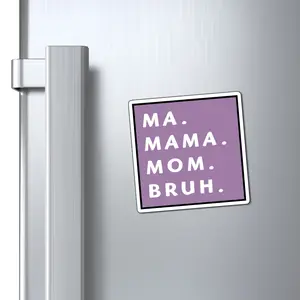Ma, Mama, mom, Bruh 3x3" Magnets Decor Magnetic Lightweight