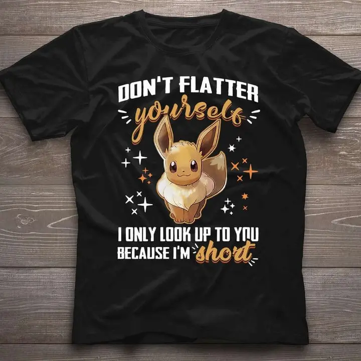 3D Anime Pokemon Eevee Dont Flatter Yourself  Fandom  Tshirt T-shirts, Crewnecks, Hoodies – Gifts Suitable for Anyone