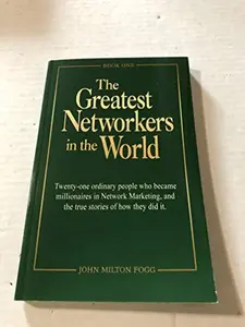 USED Book - The Greatest Networkers in the World: Twenty-one ordinary people who became millionaires in Network Marketing, and the true stories of how they did it. (Book One) by John Milton Fogg (Paperback)