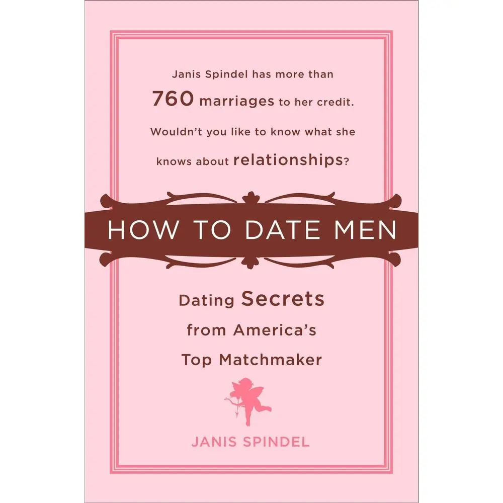 USED-How to Date Men: Dating Secrets from America's Top Matchmaker by Spindel, Janis (Paperback)