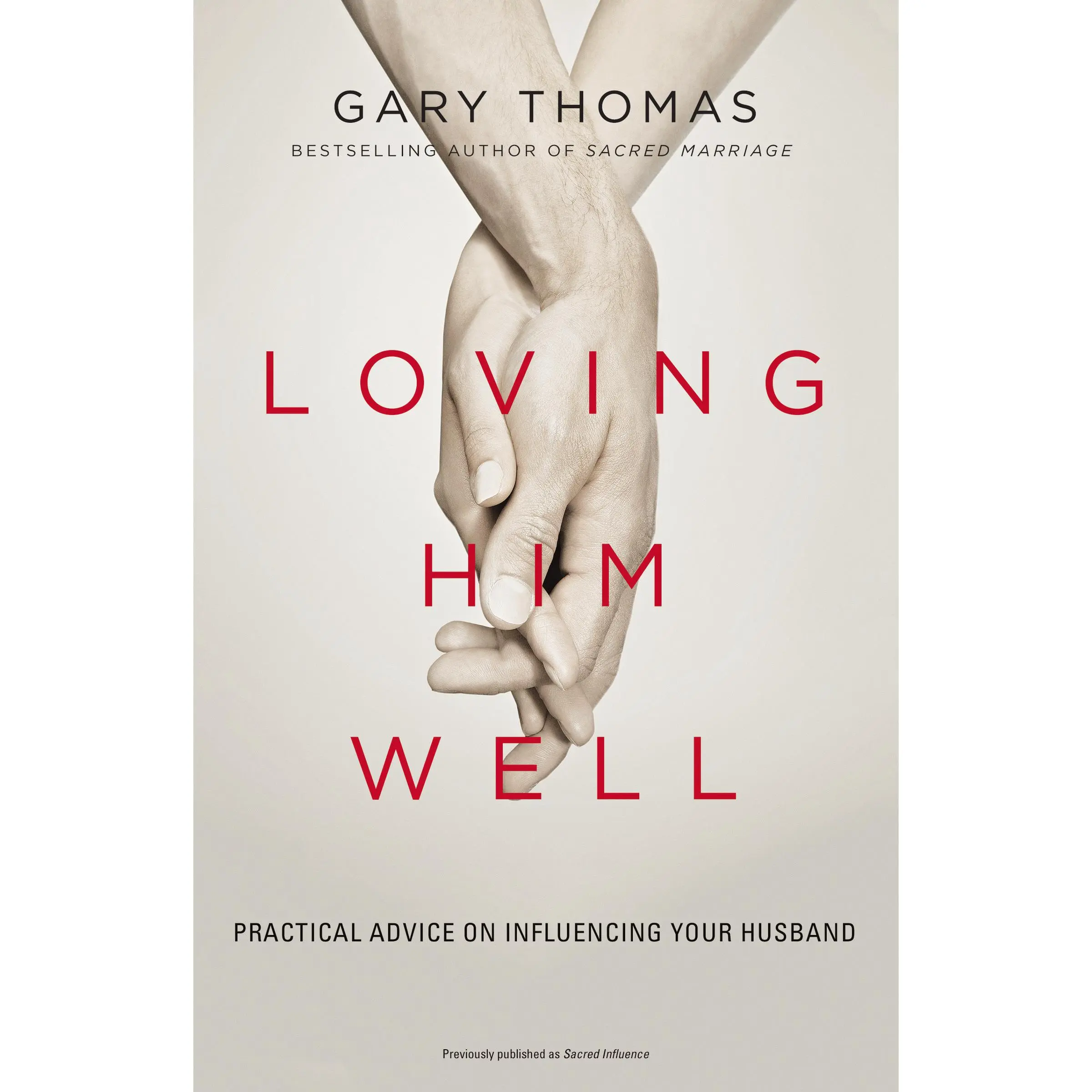 Loving Him Well: Practical Advice on Influencing Your Husband by Gary  Thomas [Paperback Book]