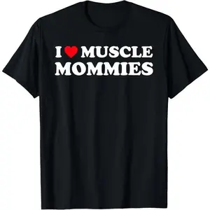 100% Cotton I Love Muscle Mommies Funny I Heart Muscle Mommy T-Shirt