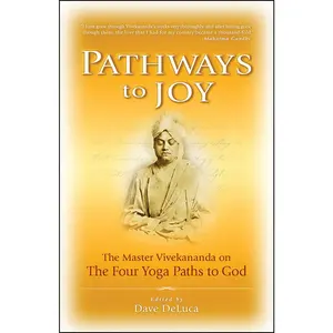 USED-Pathways to Joy: The Master Vivekananda on the Four Yoga Paths to God by Vivekananda, Swami (Paperback)