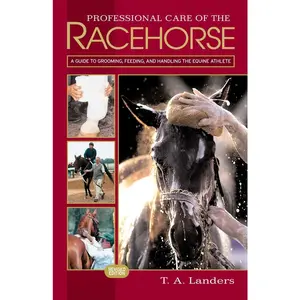 USED-Professional Care of the Racehorse: A Guide to Grooming, Feeding, and Handling the Equine Athlete by Landers, T. A. (Paperback)