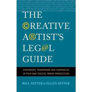 USED-The Creative Artist's Legal Guide: Copyright, Trademark, and Contracts in Film and Digital Media Production by Seiter, Ellen (Paperback)