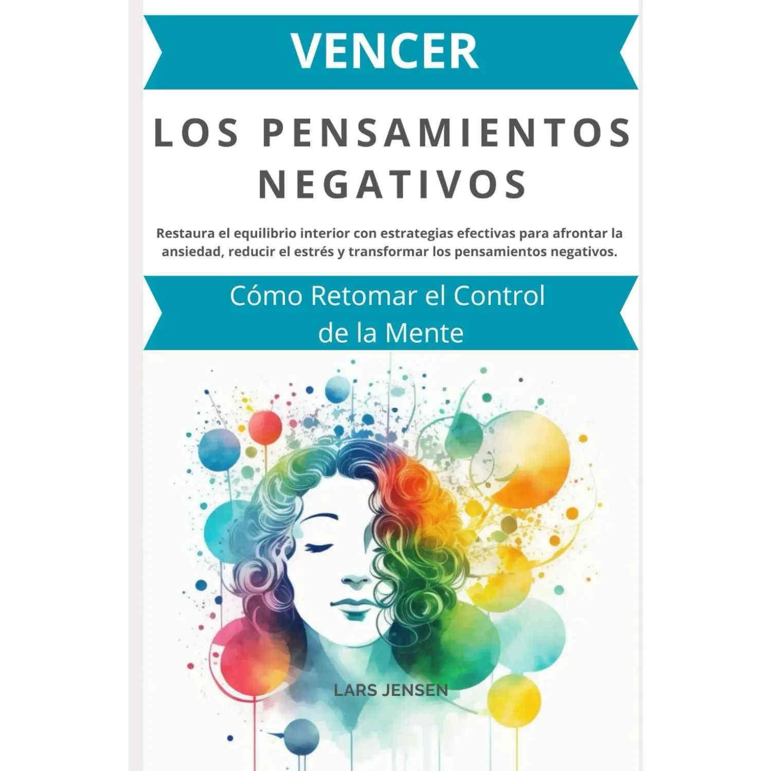 Vencer los Pensamientos Negativos: Cómo Retomar el Control de la Mente